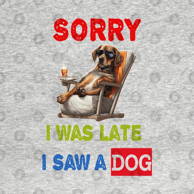 Sorry i was late i saw a dog by ArtfulDesign